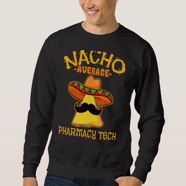 Mens Nacho Average Pharmacy Tech De Mayo Mexican F Sweatshirt (Front)