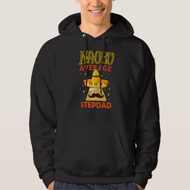 Mens Nacho Average Stepdad Father's Day Daddy Step Hoodie (Front)