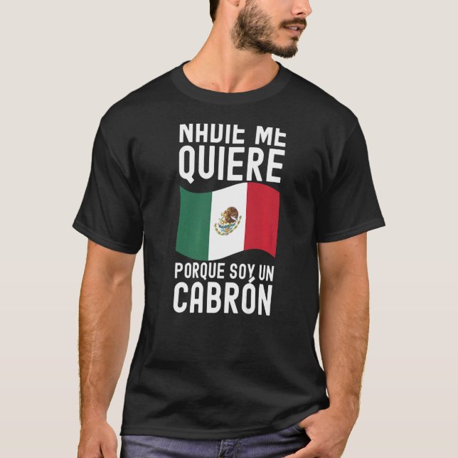 Mens Nadie Me Quiere Porque Soy Un Cabron Mexican  T-Shirt (Front)