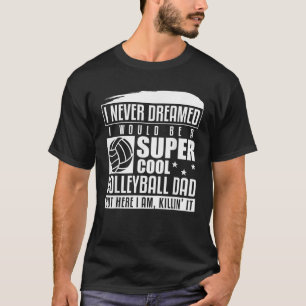 Mens Never Dreamed I Would Be A Cool Volleyball Da T-Shirt