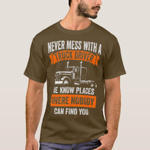 Mens Never Mess With A Trucker Truck Driver Haulie T-Shirt