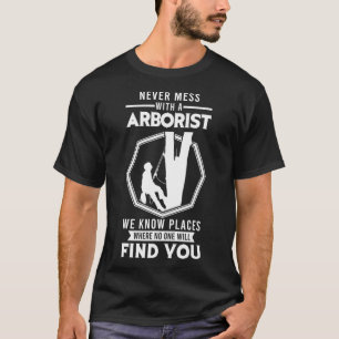 Mens Never mess with an Arborist Woodcutting Tree  T-Shirt