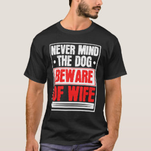 Mens Never Mind The Dog Beware Of Wife Married Mar T-Shirt
