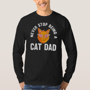 Mens Never Stop Being A Cat Dad Daddy T-Shirt