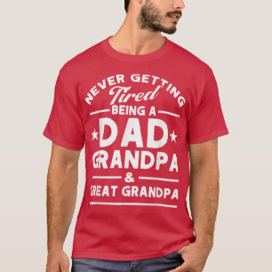 Mens Never Tired Dad Grandpa & Great Grandpa Grand T-Shirt