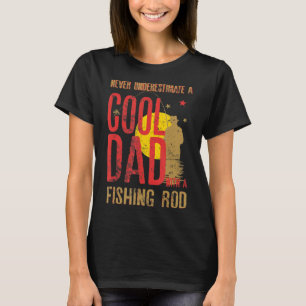 Mens Never Underestimate A Cool Dad With a Fishing T-Shirt