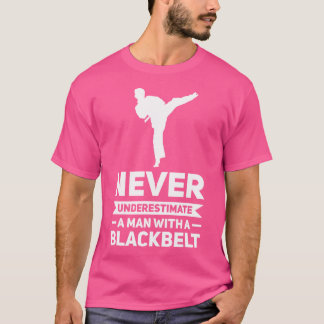 Mens Never Underestimate A Man Black Belt Karate T-Shirt