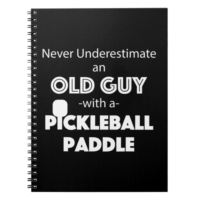 Mens Never Underestimate an old guy with a Pickleb Notebook (Front)