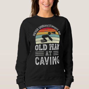 Mens Never Underestimate An Old Man At Caving Fath Sweatshirt