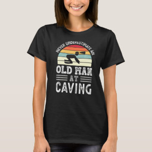 Mens Never Underestimate An Old Man At Caving Fath T-Shirt