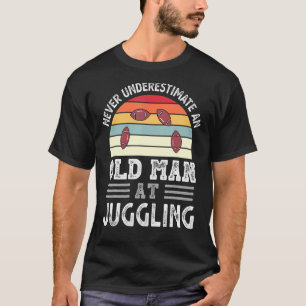 Mens Never Underestimate An Old Man At Juggling Fa T-Shirt