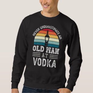 Mens Never Underestimate An Old Man At Vodka Fathe Sweatshirt