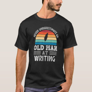 Mens Never Underestimate An Old Man At Writing Fat T-Shirt
