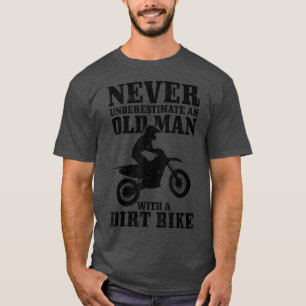 Mens Never Underestimate An Old Man On Dirt Bike F T-Shirt