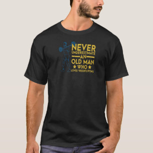 Mens Never Underestimate An Old Man Who Loves Weig T-Shirt