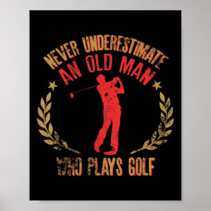 Mens Never Underestimate An Old Man Who Plays Golf Poster