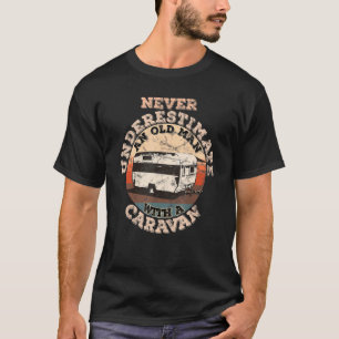 Mens Never Underestimate An Old Man With A Caravan T-Shirt