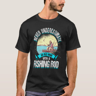 Mens Never Underestimate An Old Man With A Fishing T-Shirt