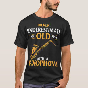 Mens Never Underestimate An Old Man With A Saxopho T-Shirt