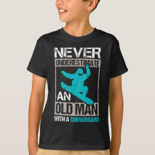Mens Never Underestimate An Old Man With A Snowboa T-Shirt