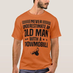 Mens Never Underestimate An Old Man With A Snowmob T-Shirt