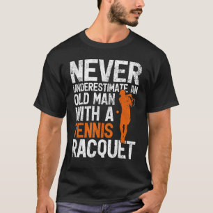 Mens Never Underestimate An Old Man With A Tennis  T-Shirt