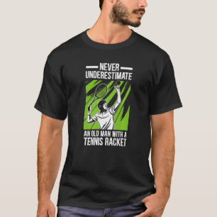 Mens  Never Underestimate An Old Man with A Tennis T-Shirt