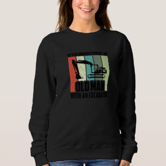 Mens Never Underestimate An Old Man With An Excava Sweatshirt