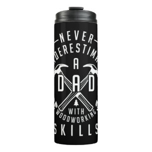 Mens Never Underestimate Dad with Woodworking Skil Thermal Tumbler