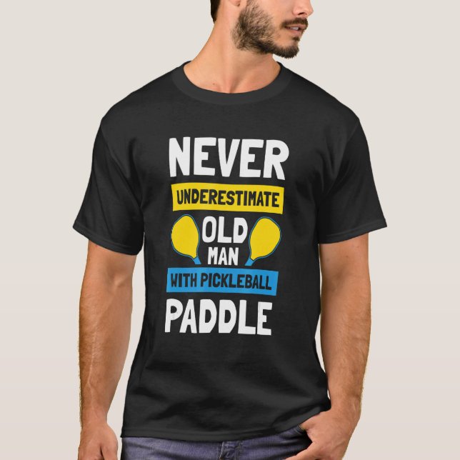 Mens Never Underestimate Old Man with Pickleball P T-Shirt (Front)
