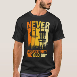 Mens Never Underestimate The Old Guy Disc Golf Fri T-Shirt
