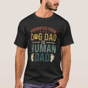 Mens New Dad Promoted From Dog Dad To Human Dad F T-Shirt
