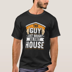 Mens New Homeowner For Housewarming His First Hou T-Shirt