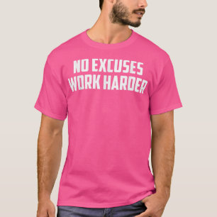 Mens No Excuses Work Harder Motivation Quotes Gym T-Shirt
