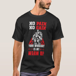 Mens No Pain No Gain Your Workout is My Warm Up T-Shirt