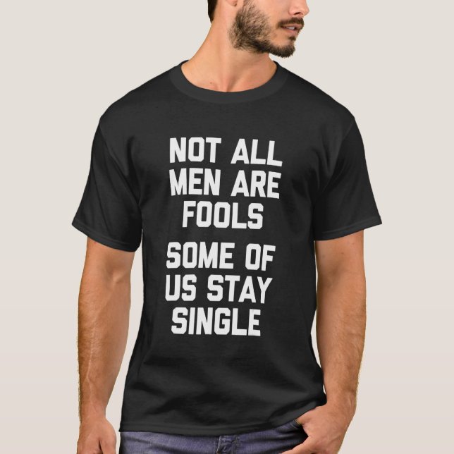 Mens Not All Men Are Fools (Some Of Us Stay Single T-Shirt (Front)