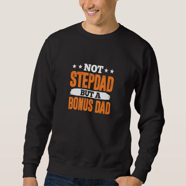Mens Not Stepdad Bonus Father Dad Stepdaddy Step F Sweatshirt (Front)