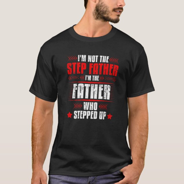 Mens Not Stepfather The Father That Stepped Up  Fa T-Shirt (Front)