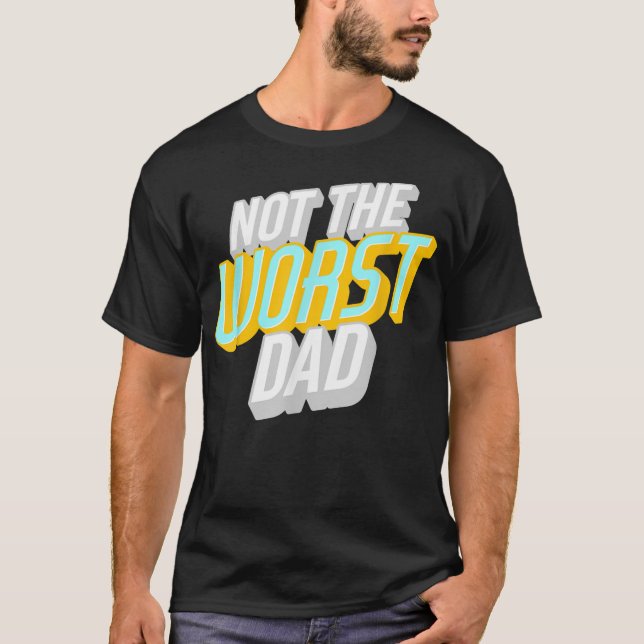 Mens Not the Worst Dad Funny Father's Day  T-Shirt (Front)
