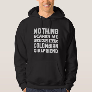 Mens Nothing Scares Me I Have A Colombian Girlfrie Hoodie