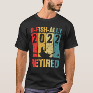 Mens O-Fish-Ally Retired 2022 Fishing Retirement F T-Shirt