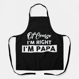 Mens Of Course I'm Right I'm Papa Stubborn Apron