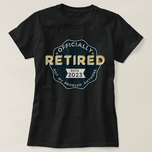 Mens Officially Retired 2023 Not My Problem Anymor T-Shirt (Design Front)
