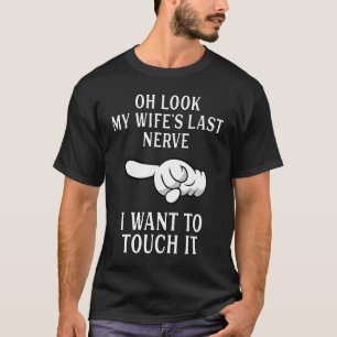 Mens Oh Look My Wife's Last Nerve  Husband Wife T-Shirt