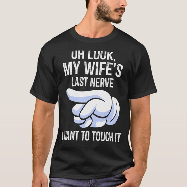 Mens Oh Look My Wife's Last Nerve I Want To Touch  T-Shirt (Front)