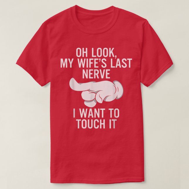 Mens Oh Look My Wife's Last Nerve I Want To Touch  T-Shirt (Design Front)