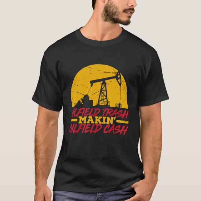 Mens Oilfield Trash Makin Oilfield Cash   Oil Fiel T-Shirt (Front)