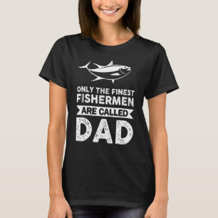 Mens Only The Finest Fishermen Are Called Dad Fish T-Shirt