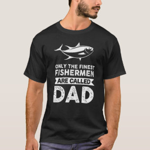 Mens Only The Finest Fishermen Are Called Dad Fish T-Shirt