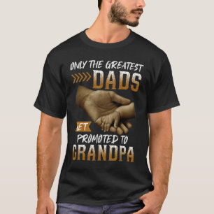 Mens Only The Greatest Dads Get Promoted To Grandp T-Shirt